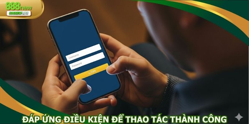 Đáp ứng điều kiện để thao tác thành công