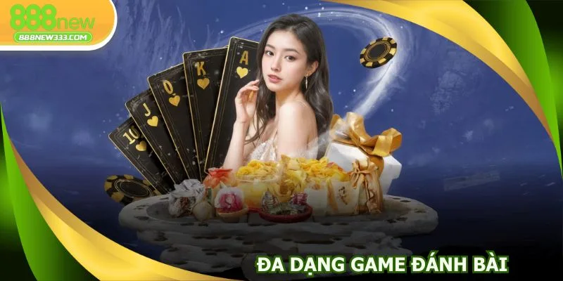 Kho tàng trò chơi đánh bài cực kỳ đa dạng