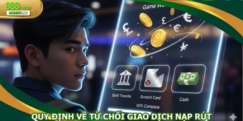 Quy định về từ chối giao dịch nạp rút